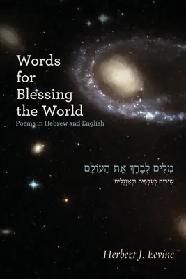 Palabras para bendecir el mundo: Poemas en hebreo e inglés - Words for Blessing the World: Poems in Hebrew and English