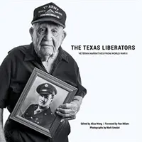 Los libertadores de Texas: Narraciones de veteranos de la Segunda Guerra Mundial - The Texas Liberators: Veteran Narratives from World War II