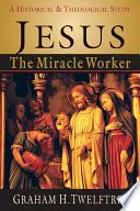 Jesús, el hacedor de milagros: Estudio histórico y teológico - Jesus the Miracle Worker: A Historical & Theological Study