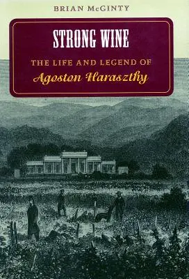 El vino fuerte: Vida y leyenda de Agoston Haraszthy - Strong Wine: The Life and Legend of Agoston Haraszthy