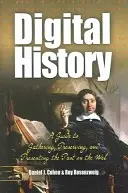 Historia digital: Guía para recopilar, preservar y presentar el pasado en la Red - Digital History: A Guide to Gathering, Preserving, and Presenting the Past on the Web