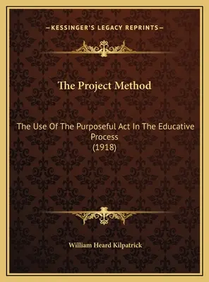 El método de proyectos: El uso del acto intencionado en el proceso educativo (1918) - The Project Method: The Use Of The Purposeful Act In The Educative Process (1918)