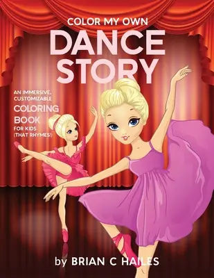 Color My Own Dance Story: Un libro para colorear inmersivo y personalizable para niños (¡Que rima!) - Color My Own Dance Story: An Immersive, Customizable Coloring Book for Kids (That Rhymes!)