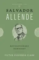 Salvador Allende: Un demócrata revolucionario - Salvador Allende: Revolutionary Democrat