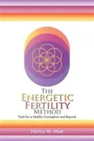 El Método Energético de Fertilidad(TM): Herramientas para una concepción sana y más allá - The Energetic Fertility Method(TM): Tools for a Healthy Conception and Beyond