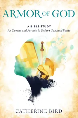 La armadura de Dios: Un Estudio Bíblico para Adolescentes y Padres en la Batalla Espiritual de Hoy - Armor of God: A Bible Study for Tweens and Parents in Today's Spiritual Battle