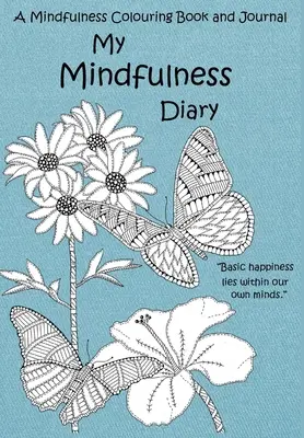 Mi diario Mindfulness: Libro para colorear y diario de mindfulness: Un libro para colorear y diario para adultos con citas inspiradoras - My Mindfulness Diary: A Mindfulness Colouring Book and Journal: An adult colouring book and diary with inspirational quotes