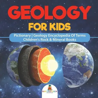 Geología para niños - Pictionary Geología Enciclopedia de términos Libros infantiles de rocas y minerales - Geology For Kids - Pictionary Geology Encyclopedia Of Terms Children's Rock & Mineral Books