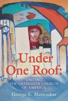 Bajo un mismo techo: La unión de la Iglesia Ortodoxa de América - Under One Roof: Uniting the Orthodox Church of America