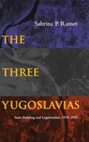 Las tres Yugoslavias: Construcción del Estado y legitimación, 1918-2005 - The Three Yugoslavias: State-Building and Legitimation, 1918-2005