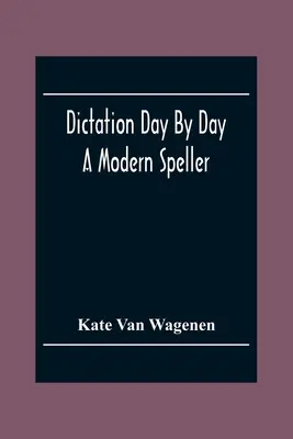 El dictado día a día: Un deletreador moderno - Dictation Day By Day: A Modern Speller