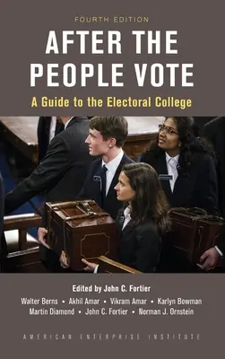 Después de que el pueblo vote: Guía del Colegio Electoral, 4ª edición - After the People Vote: A Guide to the Electoral College, 4th Edition