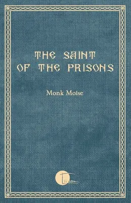 El Santo de las Cárceles: Notas sobre la vida de Valeriu Gafencu, recopiladas y anotadas por el monje Moise - The Saint of the Prisons: Notes on the life of Valeriu Gafencu, collected and annotated by the monk Moise