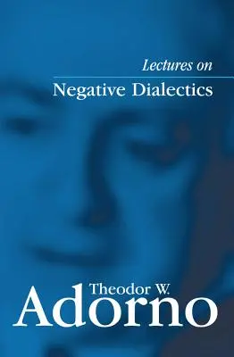 Conferencias sobre dialéctica negativa: Fragmentos de un curso 1965/1966 - Lectures on Negative Dialectics: Fragments of a Lecture Course 1965/1966