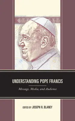 Comprender al Papa Francisco: Mensaje, medios de comunicación y audiencia - Understanding Pope Francis: Message, Media, and Audience