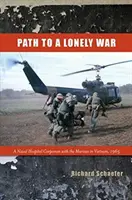 Path to a Lonely War: A Naval Hospital Corpsman with the Marines in Vietnam, 1965 (El camino hacia una guerra solitaria: un hospital naval con los marines en Vietnam, 1965) - Path to a Lonely War: A Naval Hospital Corpsman with the Marines in Vietnam, 1965