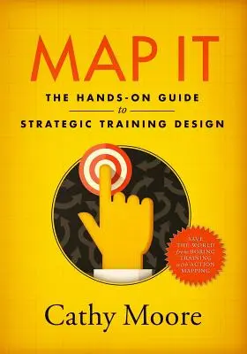 Map It: La guía práctica para el diseño estratégico de la formación - Map It: The hands-on guide to strategic training design