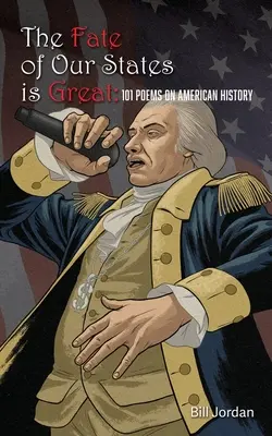 El destino de nuestros estados es grande: 101 poemas sobre la historia de Estados Unidos - The Fate of Our States is Great: 101 Poems on American History