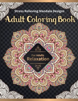 Libro de colorear para adultos: Mandalas relajantes para adultos - Adult Coloring Book: Stress Relieving Mandala Designs for Adults Relaxation