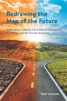 Redibujando el mapa del futuro: Digitalización, Industria 4.0, Inteligencia Artificial, Movilidad Electrónica y Economía Circular - Redrawing the Map of the Future: Digitisation, Industry 4.0, Artificial Intelligence, E-mobility, and the Circular Economy