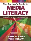 Guía del profesor para la alfabetización mediática: Pensamiento crítico en un mundo multimedia - The Teacher's Guide to Media Literacy: Critical Thinking in a Multimedia World