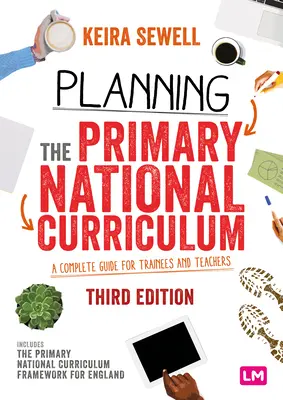 Planificación del currículo nacional de primaria: Guía completa para profesores y estudiantes en prácticas - Planning the Primary National Curriculum: A Complete Guide for Trainees and Teachers