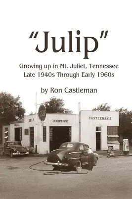 Julip: Crecer en Mt. Juliet, Tennessee, desde finales de los 40 hasta principios de los 60 - Julip: Growing Up in Mt. Juliet, Tennessee Late 1940s through Early 1960s