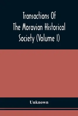 Transacciones de la Sociedad Histórica Morava (Volumen I) - Transactions Of The Moravian Historical Society (Volume I)