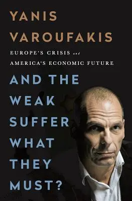 Y los Débiles Sufren lo que Deben: La crisis europea y el futuro económico de Estados Unidos - And the Weak Suffer What They Must?: Europe's Crisis and America's Economic Future