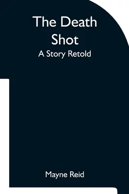 El tiro de la muerte Una historia contada de nuevo - The Death Shot A Story Retold