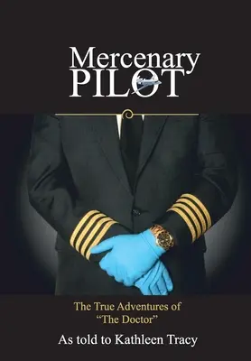 Piloto Mercenario: Las Verdaderas Aventuras del Doctor Las verdaderas aventuras del Doctor - Mercenary Pilot: The True Adventures of The Doctor: The True Adventures of the Doctor