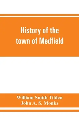 Historia de la ciudad de Medfield, Massachusetts. 1650-1886; con genealogías de las familias que poseían propiedades inmobiliarias o realizaron alguna estancia considerable en el pueblo. - History of the town of Medfield, Massachusetts. 1650-1886; with genealogies of families that held real estate or made any considerable stay in the tow