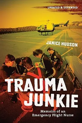Trauma Junkie: Memorias de una enfermera de vuelo de urgencias - Trauma Junkie: Memoirs of an Emergency Flight Nurse