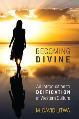 La divinización: Una introducción a la divinización en la cultura occidental - Becoming Divine: An Introduction to Deification in Western Culture