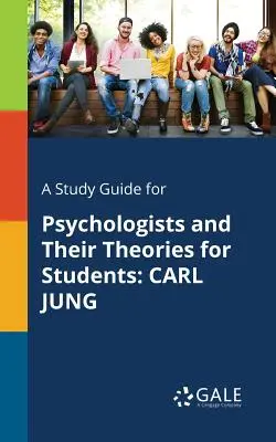 Guía de estudio de los psicólogos y sus teorías para estudiantes: Carl Jung - A Study Guide for Psychologists and Their Theories for Students: Carl Jung