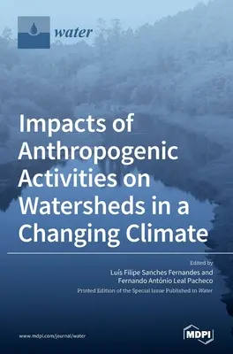 Repercusiones de las actividades antropogénicas en las cuencas hidrográficas en un clima cambiante - Impacts of Anthropogenic Activities on Watersheds in a Changing Climate