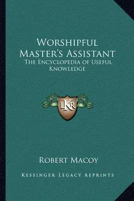 Worshipful Master's Assistant: Enciclopedia de conocimientos útiles - Worshipful Master's Assistant: The Encyclopedia of Useful Knowledge