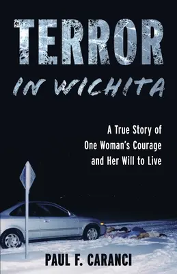 Terror en Wichita: La historia real del coraje de una mujer y su voluntad de vivir - Terror in Wichita: A True Story of One Woman's Courage and Her Will to Live