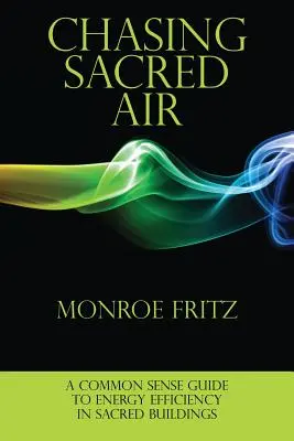 Persiguiendo el aire sagrado: Una guía de sentido común para la eficiencia energética en edificios sagrados - Chasing Sacred Air: A Common Sense Guide to Energy Efficiency in Sacred Buildings