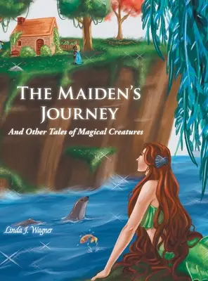 El viaje de la doncella: Y otros cuentos de criaturas mágicas - The Maiden's Journey: And Other Tales of Magical Creatures