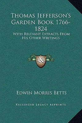 El libro de jardinería de Thomas Jefferson 1766-1824: Con extractos relevantes de sus otros escritos - Thomas Jefferson's Garden Book 1766-1824: With Relevant Extracts From His Other Writings