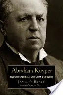 Abraham Kuyper: Calvinista moderno, demócrata cristiano - Abraham Kuyper: Modern Calvinist, Christian Democrat