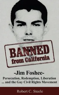 Banned from California: Jim Foshee: persecución, redención, liberación... y el movimiento por los derechos civiles de los homosexuales. - Banned from California: -Jim Foshee- Persecution, Redemption, Liberation ... and the Gay Civil Rights Movement