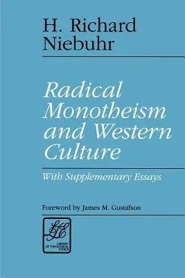 El monoteísmo radical y la cultura occidental: Con ensayos complementarios - Radical Monotheism and Western Culture: With Supplementary Essays