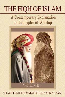 El Fiqh del Islam: Una Explicación Contemporánea de los Principios del Culto, Volumen 1 - The Fiqh of Islam: A Contemporary Explanation of Principles of Worship, Volume 1