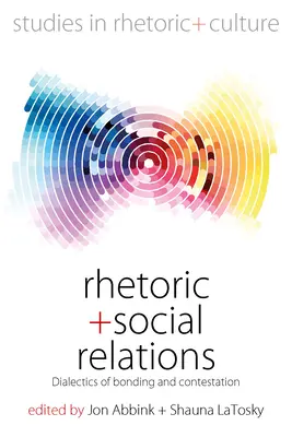 Retórica y relaciones sociales: Dialéctica de la vinculación y la contestación - Rhetoric and Social Relations: Dialectics of Bonding and Contestation