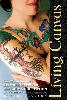 Lienzo vivo: Tu guía total de tatuajes, piercings y modificaciones corporales - Living Canvas: Your Total Guide to Tattoos, Piercings, and Body Modification