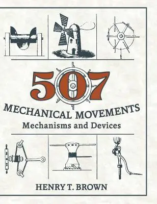 507 Movimientos mecánicos: Mecanismos y dispositivos - 507 Mechanical Movements: Mechanisms and Devices