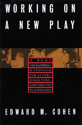 Trabajar en una nueva obra: A Play Development Handbook for Actors, Directors, Designers & Playwrights (Manual de desarrollo de obras para actores, directores, diseñadores y dramaturgos) - Working on a New Play: A Play Development Handbook for Actors, Directors, Designers & Playwrights