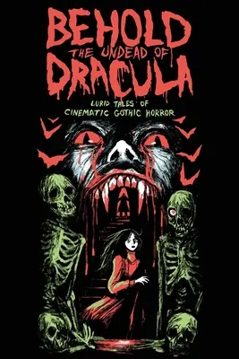 Los muertos vivientes de Drácula: Relatos escabrosos de terror gótico cinematográfico - Behold the Undead of Dracula: Lurid Tales of Cinematic Gothic Horror